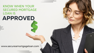 Know When Your Secured Mortgage Loan is Approved